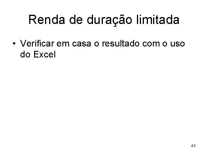 Renda de duração limitada • Verificar em casa o resultado com o uso do