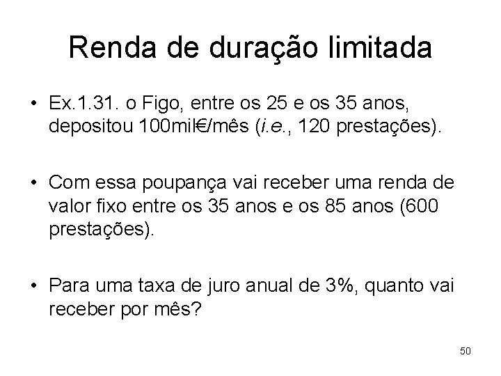 Renda de duração limitada • Ex. 1. 31. o Figo, entre os 25 e