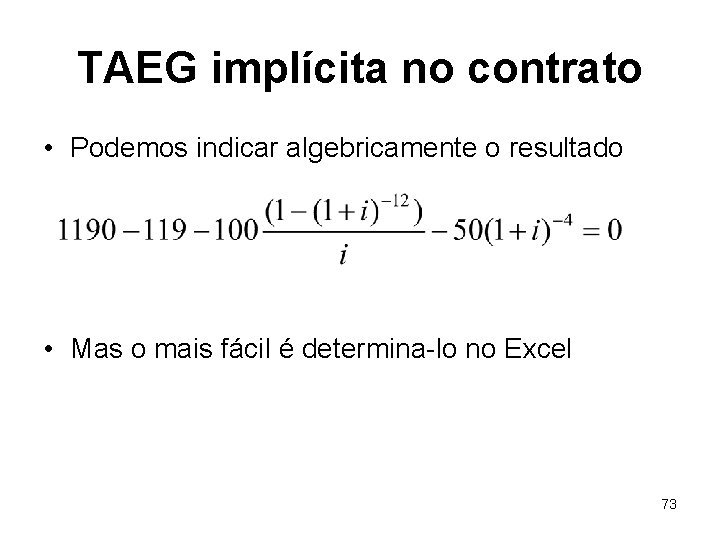 TAEG implícita no contrato • Podemos indicar algebricamente o resultado • Mas o mais