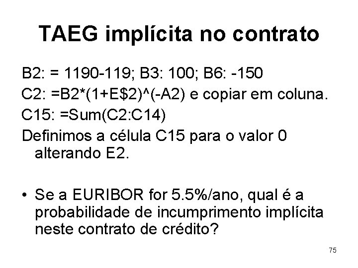 TAEG implícita no contrato B 2: = 1190 -119; B 3: 100; B 6:
