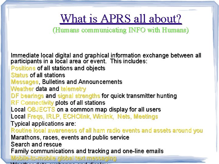 What is APRS all about? (Humans communicating INFO with Humans) Immediate local digital and