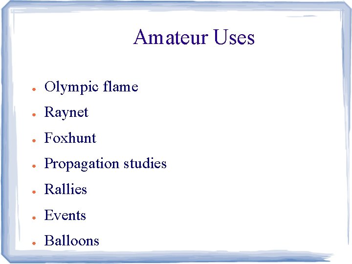 Amateur Uses ● Olympic flame ● Raynet ● Foxhunt ● Propagation studies ● Rallies