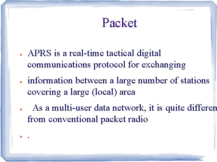 Packet ● ● APRS is a real-time tactical digital communications protocol for exchanging information
