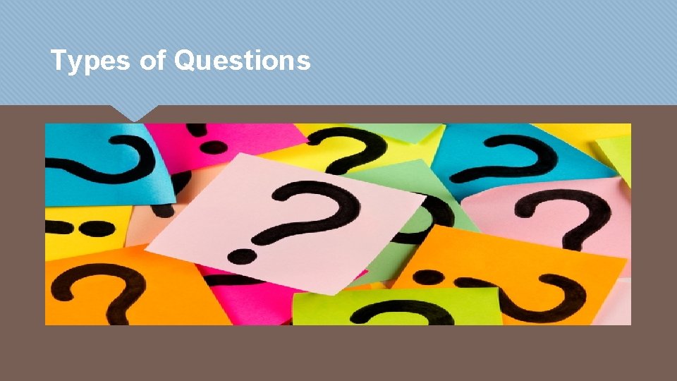 Types of Questions 
