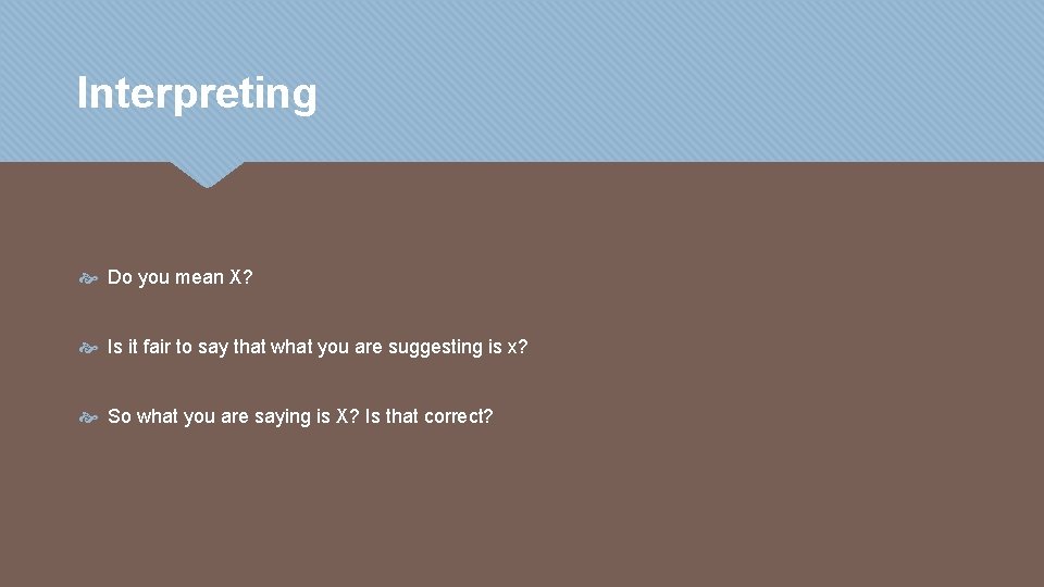 Interpreting Do you mean X? Is it fair to say that what you are