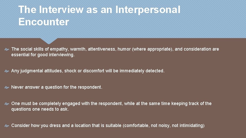 The Interview as an Interpersonal Encounter The social skills of empathy, warmth, attentiveness, humor