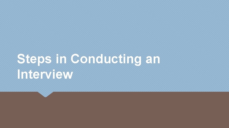 Steps in Conducting an Interview 