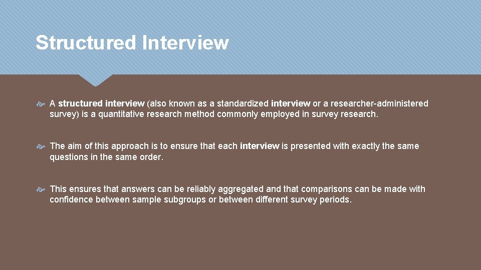 Structured Interview A structured interview (also known as a standardized interview or a researcher-administered