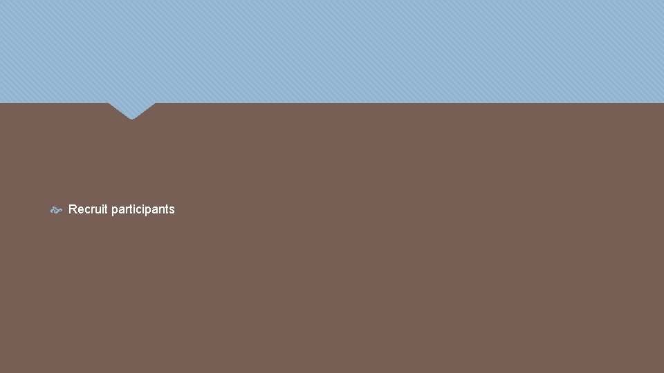  Recruit participants 