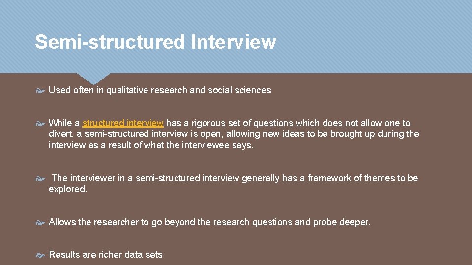 Semi-structured Interview Used often in qualitative research and social sciences While a structured interview