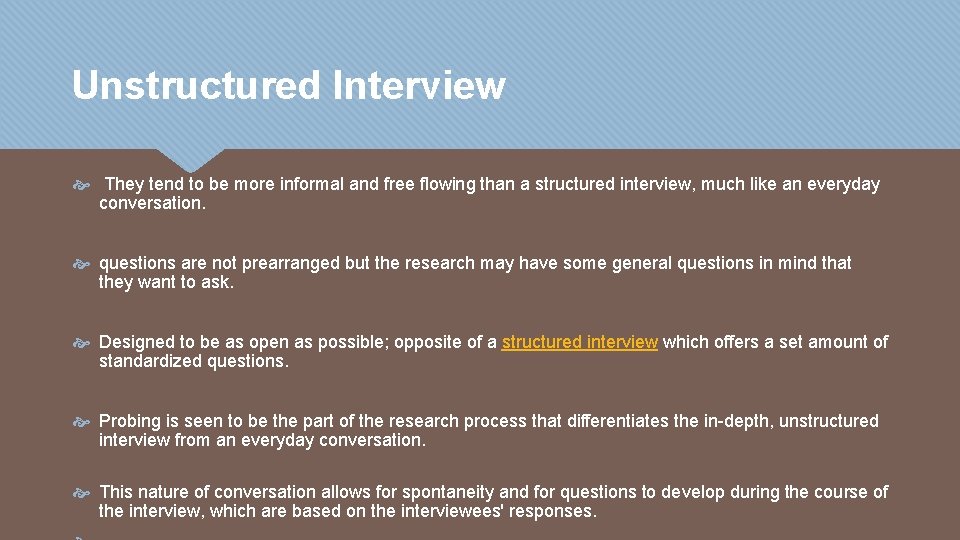 Unstructured Interview They tend to be more informal and free flowing than a structured