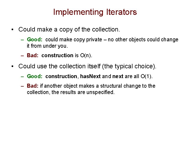 Implementing Iterators • Could make a copy of the collection. – Good: could make Implementing Iterators • Could make a copy of the collection. – Good: could make