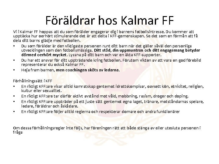 Föräldrar hos Kalmar FF Vi i Kalmar FF hoppas att du som förälder engagerar