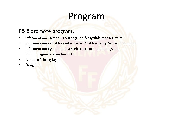 Program Föräldramöte program: • • • Informera om Kalmar FF: Värdegrund & styrdokumentet 2019