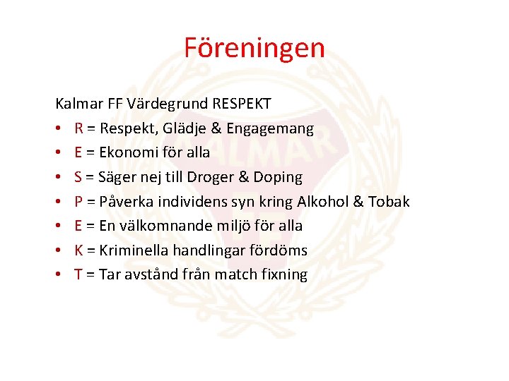 Föreningen Kalmar FF Värdegrund RESPEKT • R = Respekt, Glädje & Engagemang • E