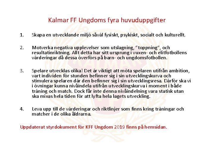 Kalmar FF Ungdoms fyra huvuduppgifter 1. Skapa en utvecklande miljö såväl fysiskt, psykiskt, socialt