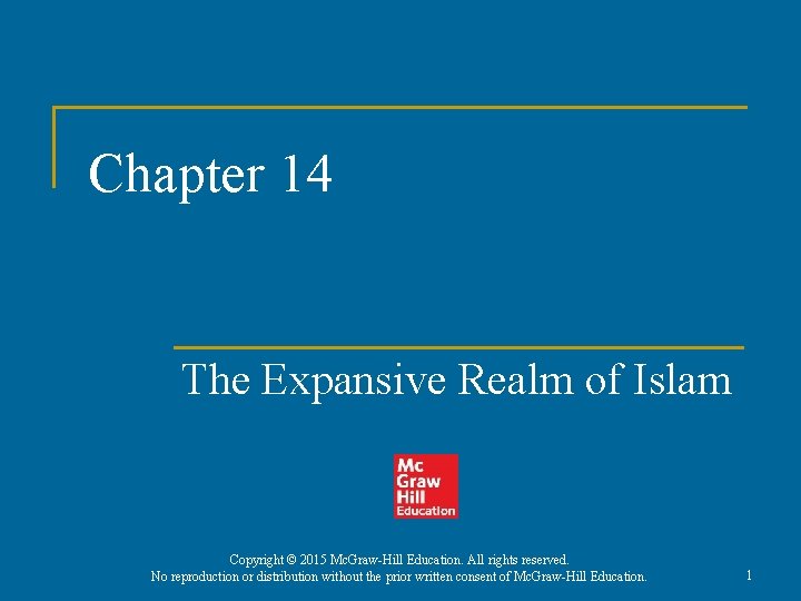 Chapter 14 The Expansive Realm of Islam Copyright © 2015 Mc. Graw-Hill Education. All Chapter 14 The Expansive Realm of Islam Copyright © 2015 Mc. Graw-Hill Education. All