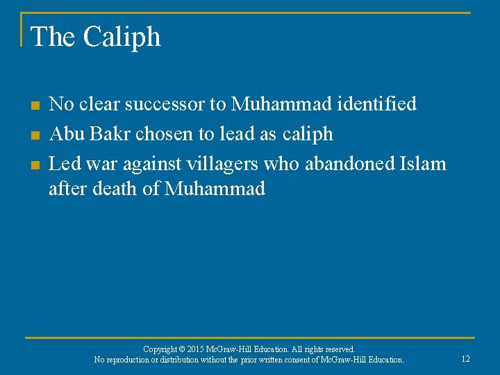 The Caliph n n n No clear successor to Muhammad identified Abu Bakr chosen The Caliph n n n No clear successor to Muhammad identified Abu Bakr chosen