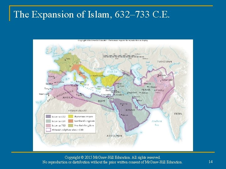 The Expansion of Islam, 632– 733 C. E. Copyright © 2015 Mc. Graw-Hill Education. The Expansion of Islam, 632– 733 C. E. Copyright © 2015 Mc. Graw-Hill Education.