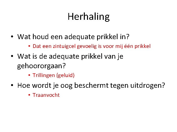 Herhaling • Wat houd een adequate prikkel in? • Dat een zintuigcel gevoelig is