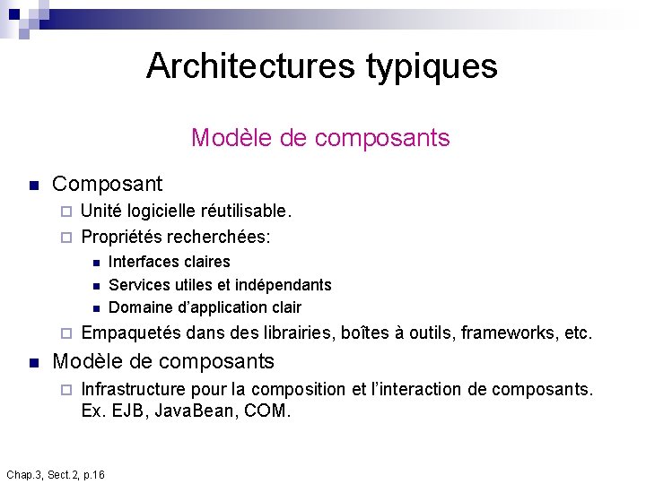 Architectures typiques Modèle de composants n Composant Unité logicielle réutilisable. ¨ Propriétés recherchées: ¨ Architectures typiques Modèle de composants n Composant Unité logicielle réutilisable. ¨ Propriétés recherchées: ¨
