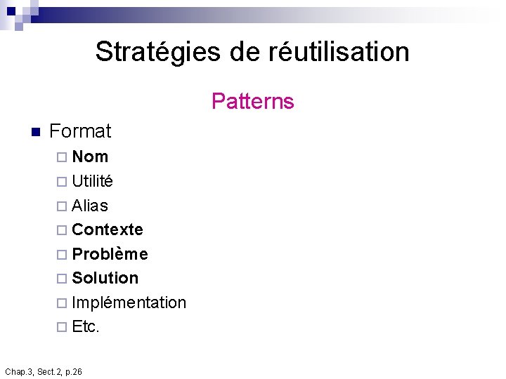 Stratégies de réutilisation Patterns n Format ¨ Nom ¨ Utilité ¨ Alias ¨ Contexte Stratégies de réutilisation Patterns n Format ¨ Nom ¨ Utilité ¨ Alias ¨ Contexte