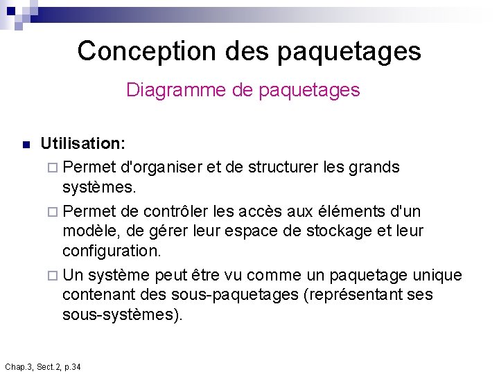 Conception des paquetages Diagramme de paquetages n Utilisation: ¨ Permet d'organiser et de structurer Conception des paquetages Diagramme de paquetages n Utilisation: ¨ Permet d'organiser et de structurer