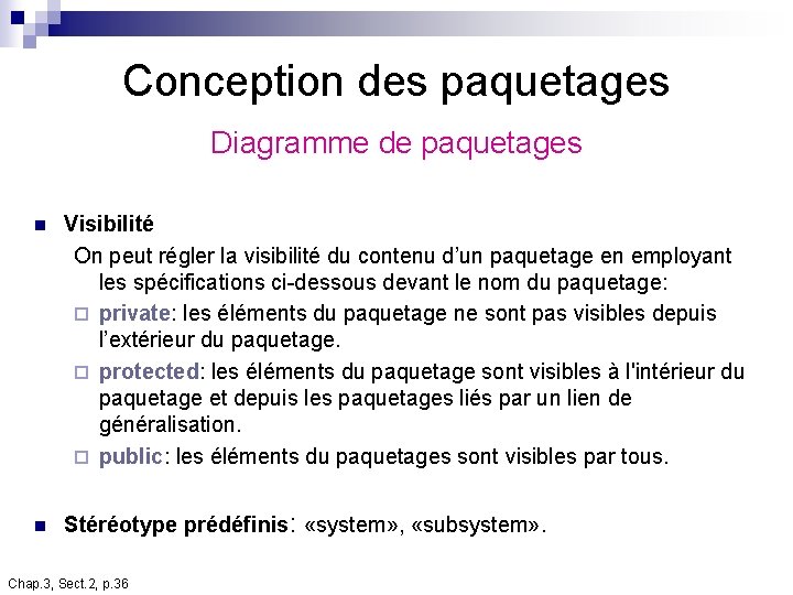 Conception des paquetages Diagramme de paquetages n n Visibilité On peut régler la visibilité Conception des paquetages Diagramme de paquetages n n Visibilité On peut régler la visibilité