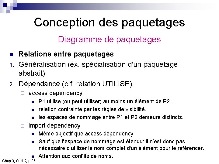 Conception des paquetages Diagramme de paquetages n 1. 2. Relations entre paquetages Généralisation (ex. Conception des paquetages Diagramme de paquetages n 1. 2. Relations entre paquetages Généralisation (ex.