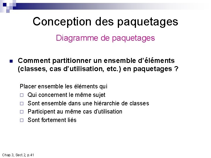 Conception des paquetages Diagramme de paquetages n Comment partitionner un ensemble d’éléments (classes, cas Conception des paquetages Diagramme de paquetages n Comment partitionner un ensemble d’éléments (classes, cas