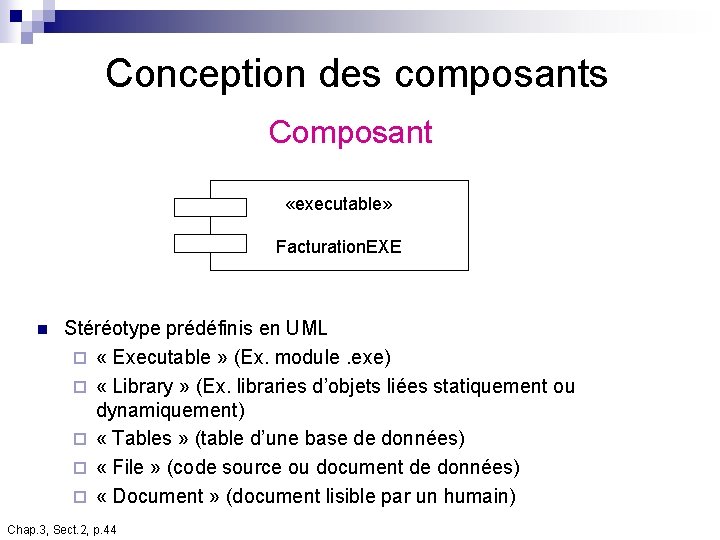 Conception des composants Composant «executable» Facturation. EXE n Stéréotype prédéfinis en UML ¨ « Conception des composants Composant «executable» Facturation. EXE n Stéréotype prédéfinis en UML ¨ «