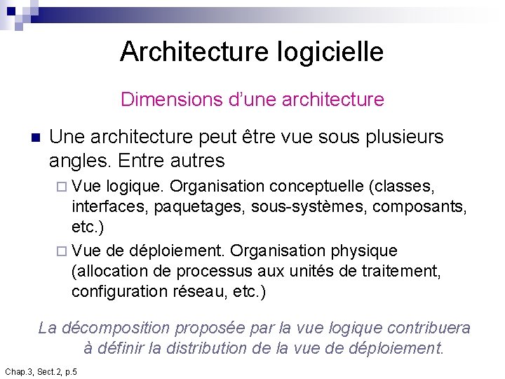 Architecture logicielle Dimensions d’une architecture n Une architecture peut être vue sous plusieurs angles. Architecture logicielle Dimensions d’une architecture n Une architecture peut être vue sous plusieurs angles.