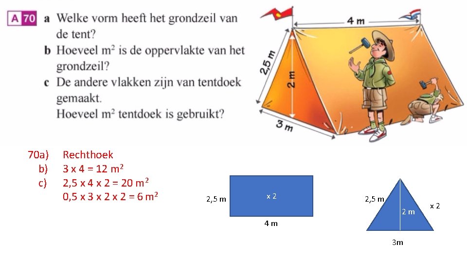 70 a) b) c) Rechthoek 3 x 4 = 12 m 2 2, 5