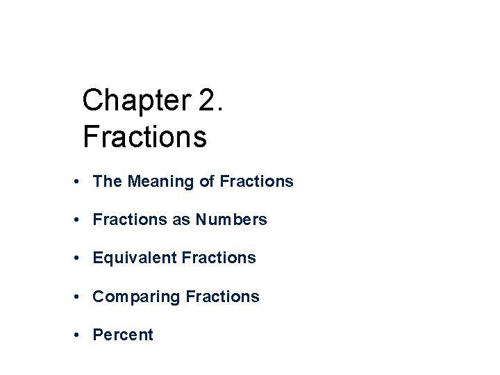 Chapter 2. Fractions • The Meaning of Fractions • Fractions as Numbers • Equivalent