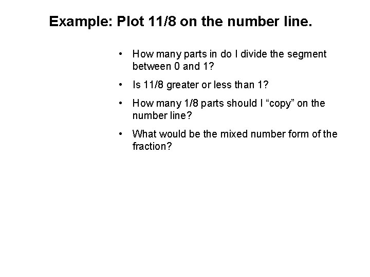 Example: Plot 11/8 on the number line. • How many parts in do I