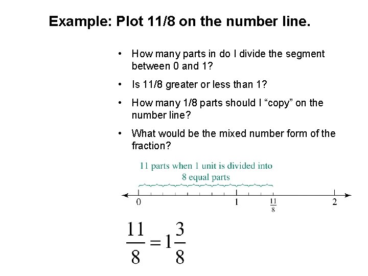 Example: Plot 11/8 on the number line. • How many parts in do I