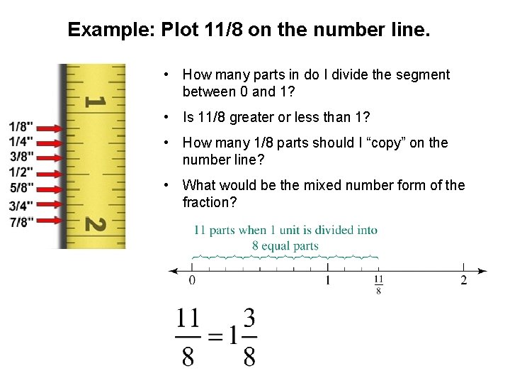 Example: Plot 11/8 on the number line. • How many parts in do I