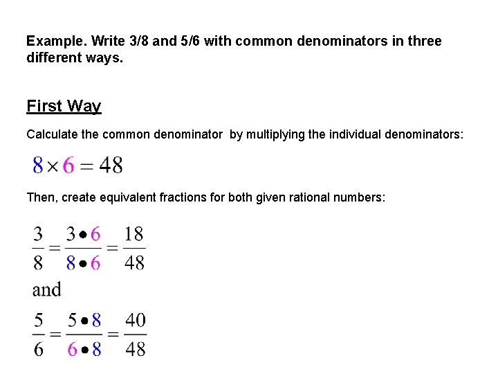 Example. Write 3/8 and 5/6 with common denominators in three different ways. First Way