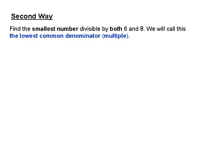 Second Way Find the smallest number divisible by both 6 and 8. We will