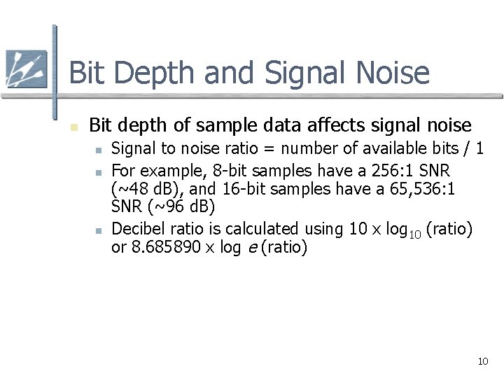 Bit Depth and Signal Noise n Bit depth of sample data affects signal noise