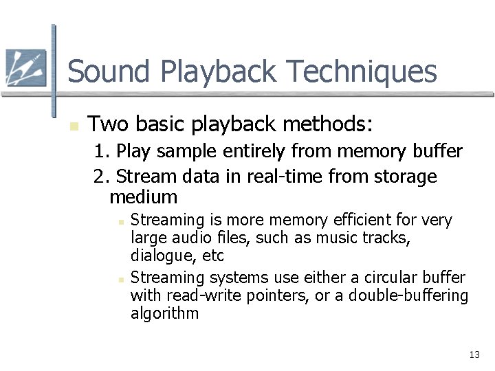 Sound Playback Techniques n Two basic playback methods: 1. Play sample entirely from memory