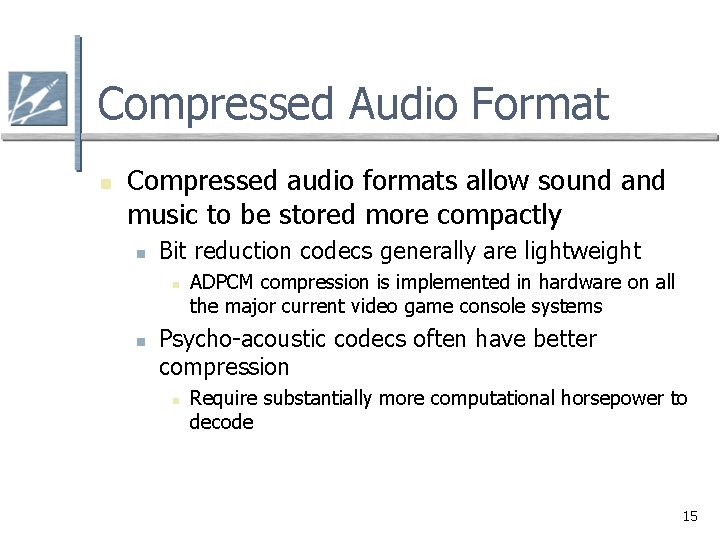 Compressed Audio Format n Compressed audio formats allow sound and music to be stored
