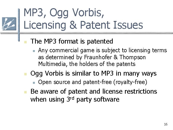 MP 3, Ogg Vorbis, Licensing & Patent Issues n The MP 3 format is