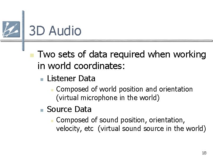 3 D Audio n Two sets of data required when working in world coordinates: