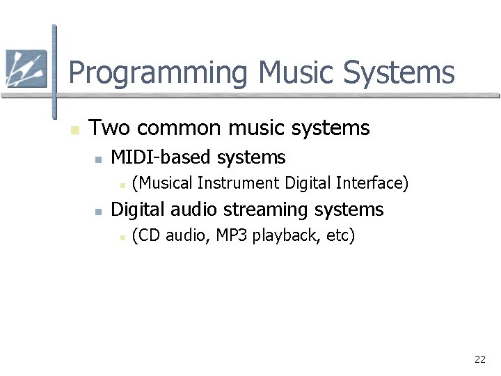 Programming Music Systems n Two common music systems n MIDI-based systems n n (Musical