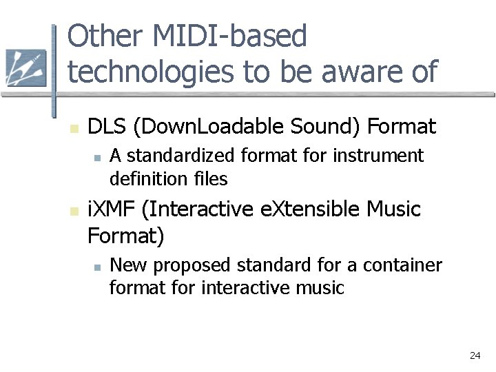 Other MIDI-based technologies to be aware of n DLS (Down. Loadable Sound) Format n