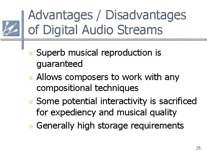 Advantages / Disadvantages of Digital Audio Streams n n Superb musical reproduction is guaranteed