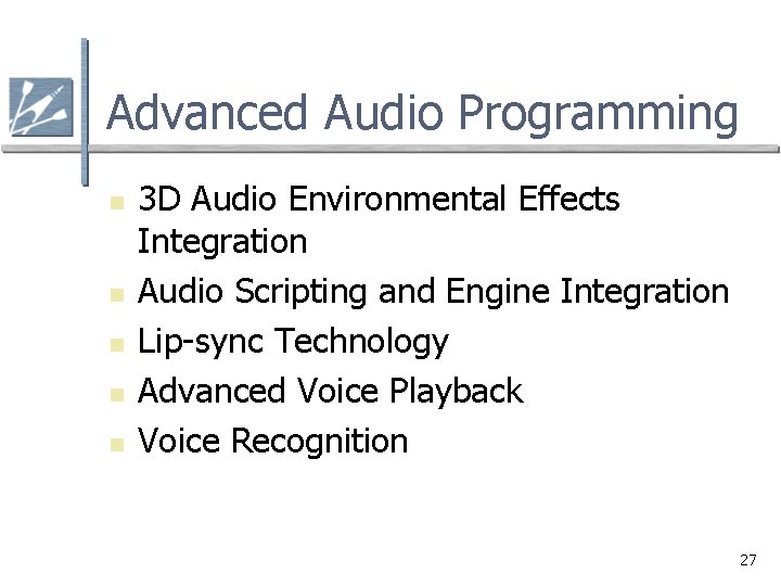 Advanced Audio Programming n n n 3 D Audio Environmental Effects Integration Audio Scripting