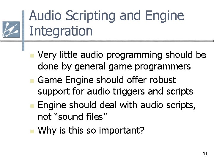 Audio Scripting and Engine Integration n n Very little audio programming should be done