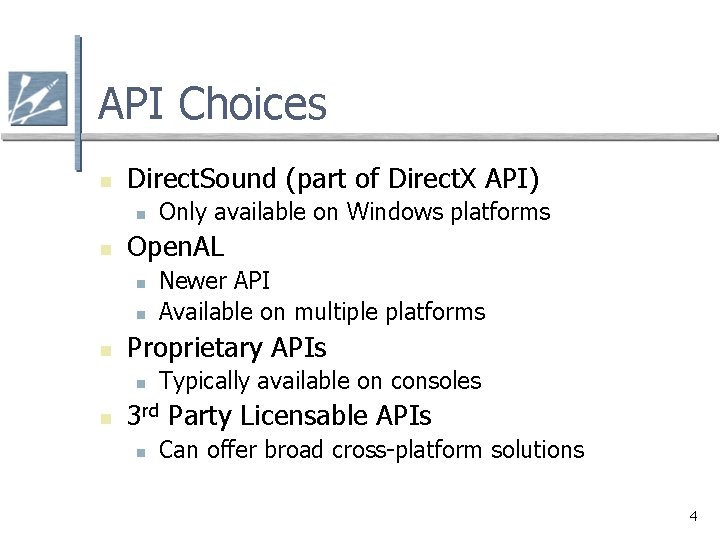 API Choices n Direct. Sound (part of Direct. X API) n n Open. AL